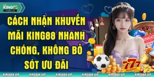 Cách Nhận Khuyến Mãi King88 Nhanh Chóng, Không Bỏ Sót Ưu Đãi