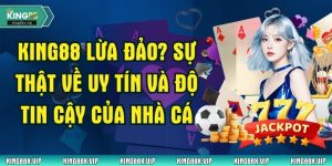 King88 Lừa Đảo? Sự Thật Về Uy Tín Và Độ Tin Cậy Của Nhà Cái