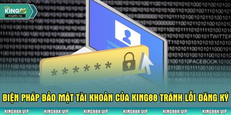Biện pháp bảo mật tài khoản của King88 tránh lỗi đăng ký