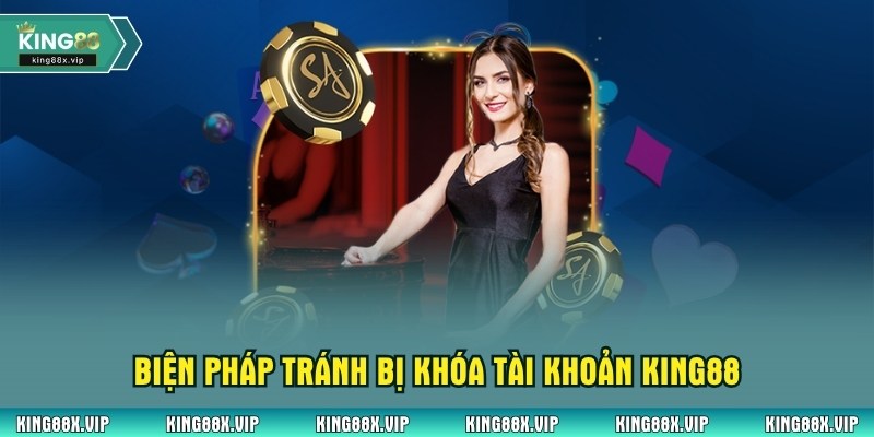 Biện pháp tránh bị khóa tài khoản King88