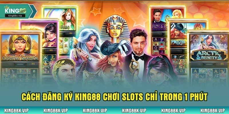 Cách đăng ký King88 chơi slots chỉ trong 1 phút