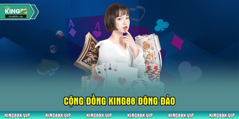 Cộng đồng King88 đông đảo