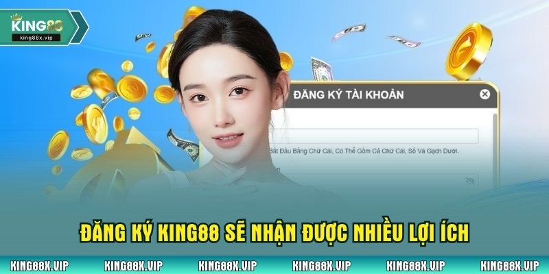 Đăng ký King88 sẽ nhận được nhiều lợi ích