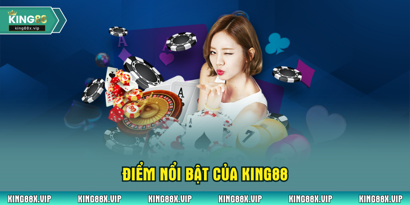 Điểm nổi bật của King88