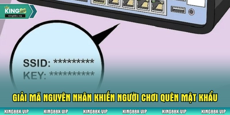 Giải mã nguyên nhân khiến người chơi quên mật khẩu King88