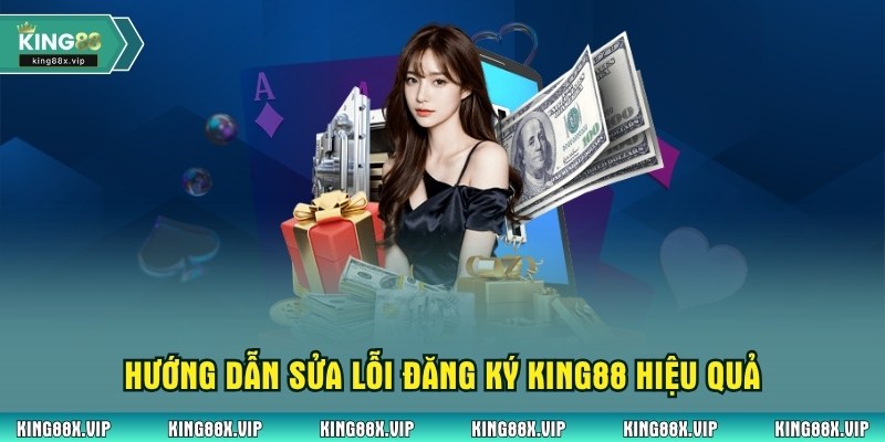 Hướng dẫn sửa lỗi đăng ký King88 hiệu quả