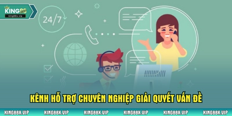 Kênh hỗ trợ chuyên nghiệp giải quyết vấn đề