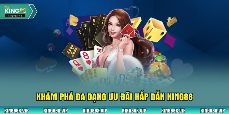 Khám phá đa dạng ưu đãi hấp dẫn King88