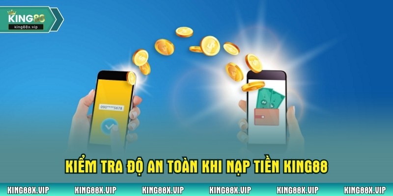 Kiểm tra độ an toàn khi nạp tiền King88
