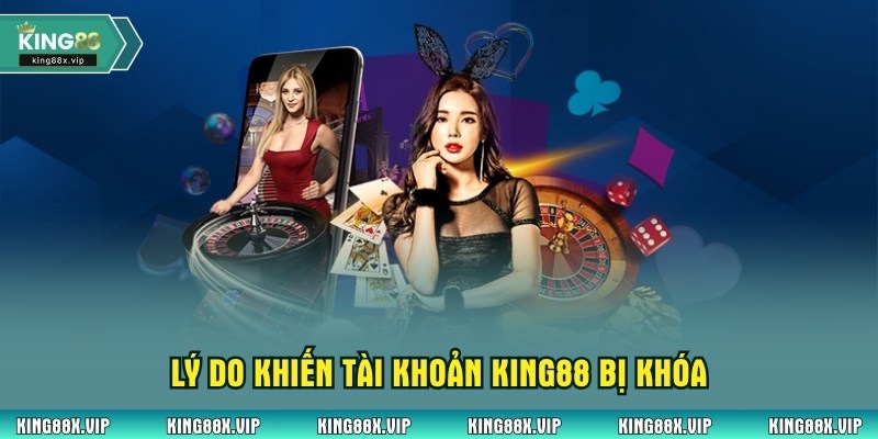 Lý do khiến tài khoản King88 bị khóa