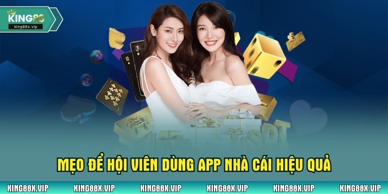 Mẹo để hội viên dùng app nhà cái hiệu quả