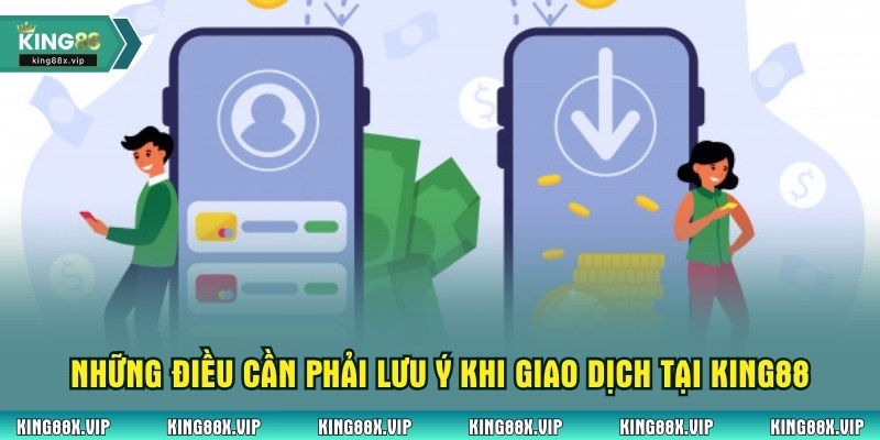 Những điều cần phải lưu ý khi giao dịch tại King88