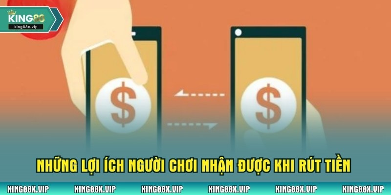 Những lợi ích người chơi nhận được khi rút tiền tại nhà cái