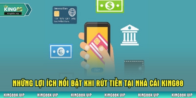 Những lợi ích nổi bật khi rút tiền King88
