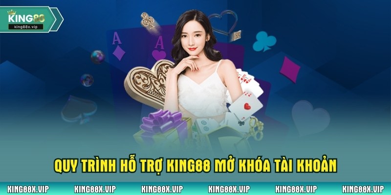 Quy trình hỗ trợ King88 mở khóa tài khoản