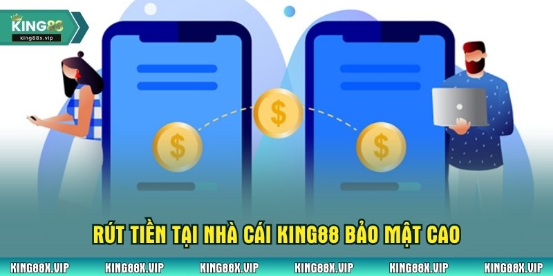 Rút tiền tại nhà cái King88 bảo mật cao
