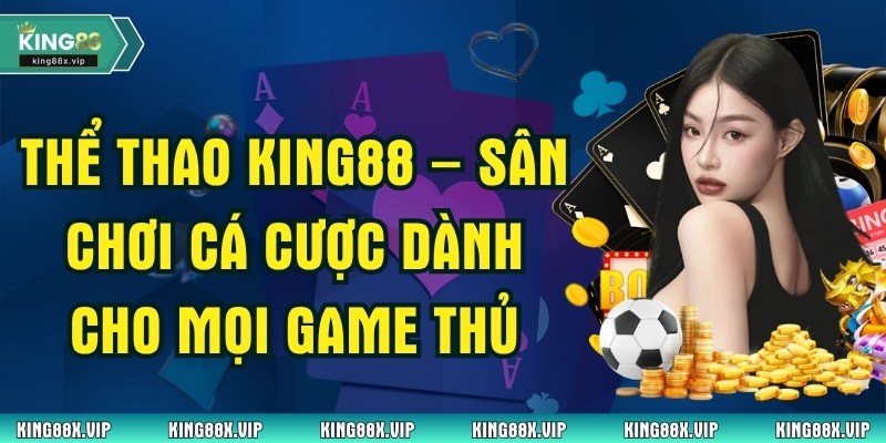 Thể Thao King88 – Sân Chơi Cá Cược Dành Cho Mọi Game Thủ