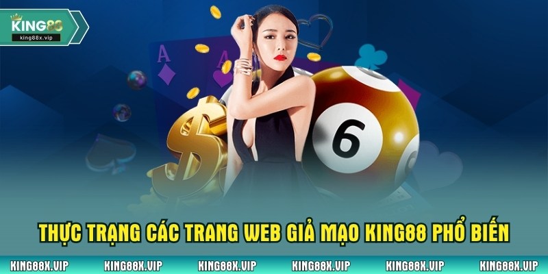 Thực trạng các trang web giả mạo King88 phổ biến