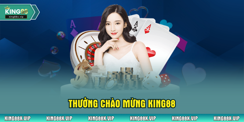 Thưởng chào mừng King88