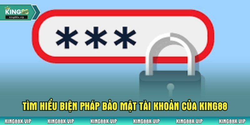 Tìm hiểu biện pháp bảo mật tài khoản của King88