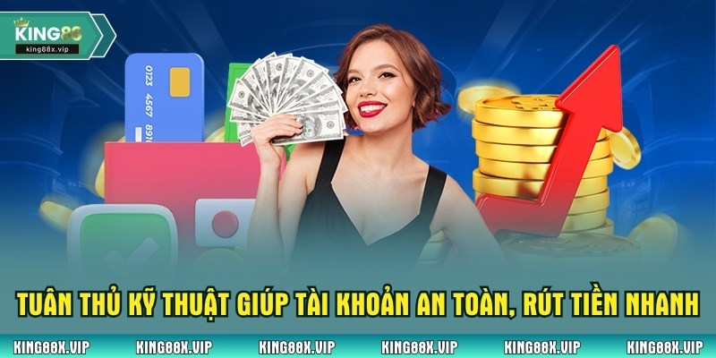 Tuân thủ kỹ thuật giúp tài khoản an toàn, rút tiền nhanh