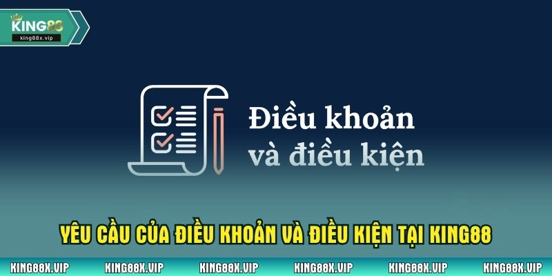Yêu cầu của điều khoản và điều kiện tại King88